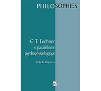 G. T. Fechner : Le parallélisme psychophysiologique