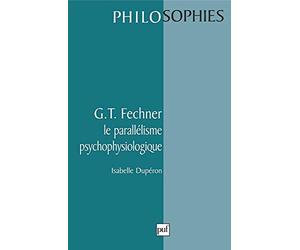 G. T. Fechner : Le parallélisme psychophysiologique