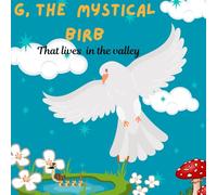 G, The Mystical Bird: That lives in the valley