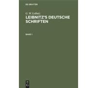 G. W. Leibniz: Leibnitz's Deutsche Schriften. Band 1