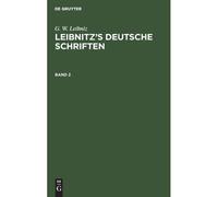 G. W. Leibniz: Leibnitz's Deutsche Schriften. Band 2