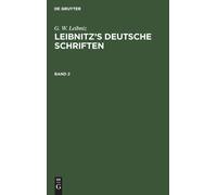 G. W. Leibniz: Leibnitz's Deutsche Schriften. Band 2