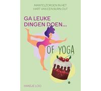 Ga leuke dingen doen... Of yoga: Mantelzorgen in het hart van een burn-out