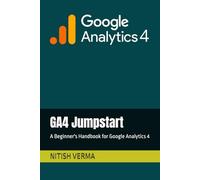GA4 Jumpstart: A Beginner's Handbook for Google Analytics 4