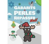 Gabarits de Perles à Repasser Noël: Livre de gabarits pour garçons et filles avec des motifs d'hiver et de Noël