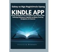 Gabay sa Mga Nagsisimula Upang Kindle App: Gabay ng Baguhan Para sa Platform ng E-Reader: Mga Hakbang-hakbang na Tagubilin sa Master Reading, Navigation, At Features