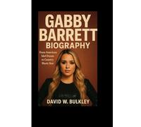 GABBY BARRETT BIOGRAPHY: From American Idol Dream To Country Music Stardom