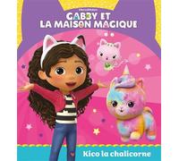 Gabby et la maison magique - Kico la chalicorne Album RC - Catherine Kalengula - Hachette Jeunesse - cartonné - Album jeunesse
