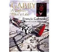 Gabby, Schiffer Military History Carl Molesworth, Francis Gabreski (Auteur)