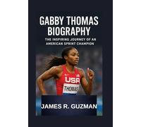 GABBY THOMAS BIOGRAPHY: The Inspiring Journey Of An American Sprint Champion