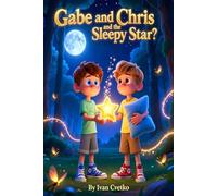 Gabe and Chris and the Sleepy Star: A Gentle Bedtime Adventure About Kindness and Quiet Courage