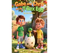 Gabe and Chris and the T-Rex Egg: A Magical Dinosaur Adventure for Kids