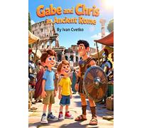Gabe and Chris in Ancient Rome: A Fun Time-Travel Adventure Through the Roman Empire