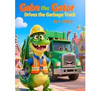 Gabe the Gator Drives the Garbage Truck: Kids Fiction Book 3-5 Years Old-Cartoon Picture Book with Animals of Sunny Town-Great Christmas or Birthday Gift