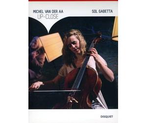 Gabetta, Sol - Van Der Aa, Michel : Up-Close - For Solo Cello, String E