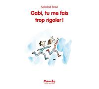 Gabi, tu me fais trop rigoler!