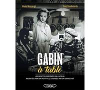Gabin À Table - Les Recettes Préférées De L'acteur, Racontées Par Son Petit-Fils, Cuisinées Par Un Grand Chef