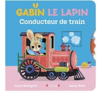 Gabin le lapin - Conducteur de train - Carys Bexington - Grund - cartonné - Album éveil dès la naissance