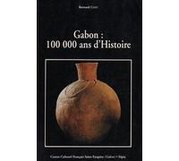 Gabon: 100 000 ans d'histoire - 100000 ans d'histoire - Bernard Clist - Sepia Eds - Etude