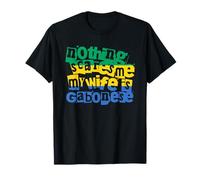 Gabon drôle, Rien ne m'effraie, ma Femme est gabonaise T-Shirt