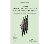 Gabon Éthique de la résistance face au nihilisme d'État Marc Mvé Bekale (Auteur)
