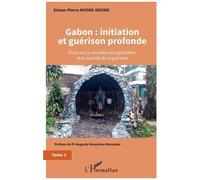 Gabon : Initiation Et Guérison Profonde - Essai Sur La Nouvelle Évangélisation Et Le Marché De La Guérison Tome 2