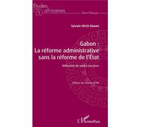 Gabon : la réforme administrative sans la réforme de l'Etat Réflexions de 2009 à nos jours - Sylvain-Ulrich Obame - L'harmattan - broché - Essai