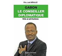 Gabon, le Conseiller diplomatique Rôle et attributions - Eric Joël Békalé - Acoria - broché - Etude