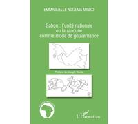 Gabon : l'unité nationale ou la rancune comme mode de gouvernance - Emmanuelle Nguema Minko - L'harmattan - broché - Essai
