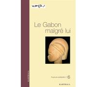 Gabon malgré lui (Le) - ROSSATANGA-RIGNAULT - Karthala - broché - Essai