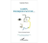 Gabon, pourquoi j'accuse... - Laurence Ndong - L'harmattan - broché - Essai