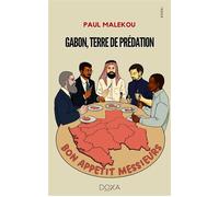 Gabon, terre de predation Une mise à nu du système de prédation en place au Gabon - Paul Malékou - La Doxa Editions - broché - Essai