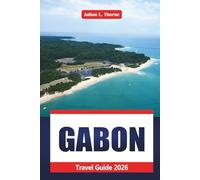 Gabon Travel Guide 2026: Exploring National Parks, Wildlife, Seaside Towns, History, and Coastal Adventures in Central Africa