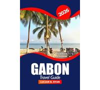 Gabon Travel Guide 2026: Ultimate Adventure in Central Africa to Explore Nature, Unique Wildlife, Culture and Hidden Gems