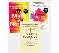 Gabor Maté Bestselling 3 Books Collection - The Myth of Normal, Scattered Minds, Hold On to Your Kids