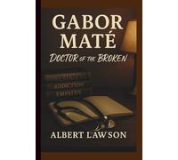 GABOR MATE: DOCTOR OF THE BROKEN