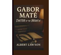 GABOR MATE: DOCTOR OF THE BROKEN