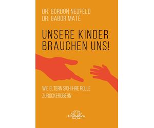 Gabor Maté Gord Unsere Kinder brauchen uns: Wie Eltern sich ihre Rolle z (Poche)