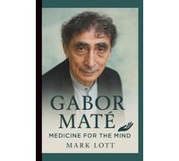 GABOR MATE: MEDICINE FOR THE MIND