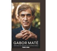 GABOR MATÉ: The Voice of Healing in a Hurting World