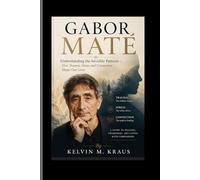 Gabor Mate: Understanding the Invisible Patterns - How Trauma, Stress, and Connection Shape Our Lives
