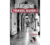 Gaborone Travel Guide: Step Into The Heart Of Southern Africa's Most Underrated City And Feel Its Gentle Rhythm