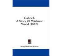 Gabriel: A Story of Wichnor Wood (1852) Howitt, Mary Botham (Auteur)