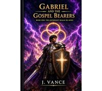GABRIEL AND THE GOSPEL BEARERS: Book One (The Ascendant Realm: El-Sion)