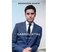 Gabriel Attal - Itinéraire d'un homme pressé - Bérengère Bonte - Archipel Eds De L' - broché - Essai
