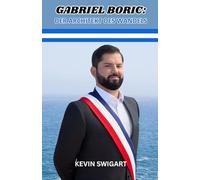 GABRIEL BORIC: DER ARCHITEKT DES WANDELS: VON DER STUDENTENREBELLION ZUR CHILENISCHEN PRÄSIDENTSCHAFT