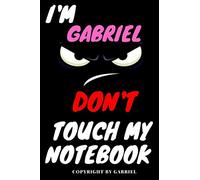 Gabriel : DON'T TOUCH MY NOTEBOOK, Unique customized Gift for Gabriel - Boys Birthday Gift / Journal for Boys, Diary, Perfect Gift For Boys, best gift ... 120 pages: Notebook, Perfect Gift for Gabriel