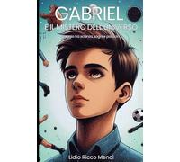 GABRIEL E IL MISTERO DELL’UNIVERSO: viaggio tra scienza, sogni e passioni