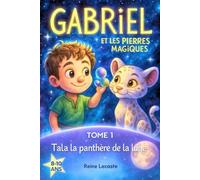 GABRIEL ET LES PIERRES MAGIQUES, Tala la panthère de la lune: Roman illustré pour enfant de 8 à 10 ans. Histoire jeunesse d’amitié et d’aventure. Un livre plein d'émotion.