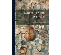 Gabriel Faure 1845-1924